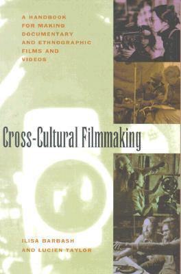 Cross-Cultural Filmmaking: A Handbook for Making Documentary and Ethnographic Films and Videos (Paperback)