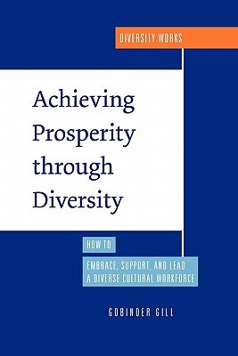 Achieving Prosperity Through Diversity: How to Embrace, Support, and Lead a Diverse Cultural Workforce (Paperback)