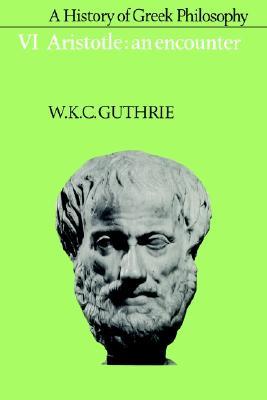 A History of Greek Philosophy, Volume 6: Aristotle: An Encounter (Paperback)