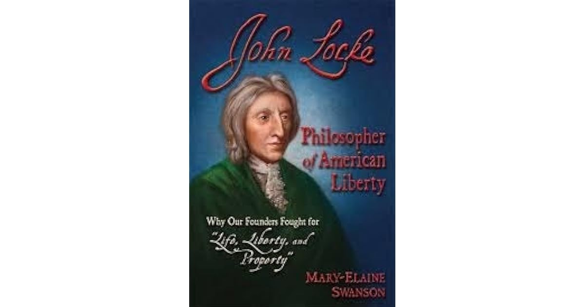 John Locke Philosopher of American Liberty Why Our Founders Fought