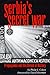 Serbia's Secret War: Propaganda and the Deceit of History (Volume 2) (Eugenia & Hugh M. Stewart '26 Series)