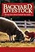 Backyard Livestock: Raising...
