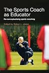 The Sports Coach as Educator: Re-conceptualising Sports Coaching