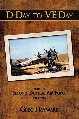 D-Day to VE-Day: with the Second Tactical Air Force 1944-1945 (Paperback)