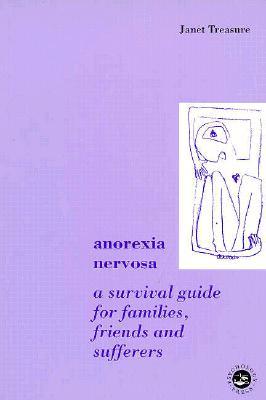 Anorexia Nervosa: A Survival Guide for Families, Friends and Sufferers (Paperback)