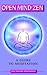 Open Mind Zen: A Guide to Meditation