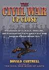 The Civil War Up Close: Thousands of Curious, Obscure, and Fascinating Facts About the War America Could Never Win The Civil War Up Close: Thousands of Curious, Obscure, and Fascinating Facts About the War America Could Never Win