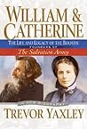 William and Catherine: The Life and Legacy of the Booths: Founders of the Salvation Army William and Catherine: The Life and Legacy of the Booths: Founders of the Salvation Army