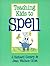 Teaching Kids to Spell by J. Richard Gentry