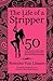 The Life of a Stripper: 50 Exotic Dancers Confess Their Personal Experiences in the Adult Entertainment Industry