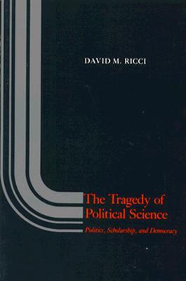 The Tragedy of Political Science: Politics, Scholarship, and Democracy (Paperback)