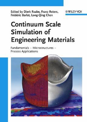 Continuum Scale Simulation of Engineering Materials: Fundamentals - Microstructures - Process Applications (Hardcover)
