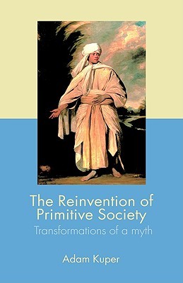 The Reinvention of Primitive Society: Transformations of a Myth (Hardcover)