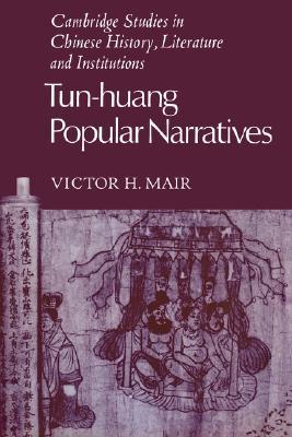 Tun-huang Popular Narratives (Cambridge Studies in Chinese History, Literature and Institutions)