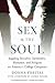 Sex and the Soul: Juggling Sexuality, Spirituality, Romance, and Religion on America's College Campuses