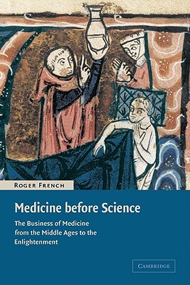 Medicine before Science: The Business of Medicine from the Middle Ages to the Enlightenment (Paperback)