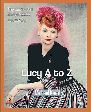 Lucy A to Z: The Lucille Ball Encyclopedia (Paperback)