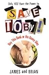 Save Toby! Only You Have the Power to Save Toby Save Toby! Only You Have the Power to Save Toby