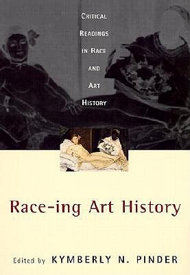 Race-ing Art History: Critical Readings in Race and Art History (Paperback)