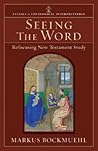 Seeing the Word: Refocusing New Testament Study (Studies in Theological Interpretation) Seeing the Word: Refocusing New Testament Study (Studies in Theological Interpretation)