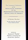 The Centennial Celebration of the Theological Seminary of the Presbyterian Church in the United States of America at Princeton, NJ