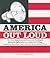 America Out Loud: The Most Inspirational, Irreverent, Intelligent, Ignorant, Influential, and Important Things Americans Have Ever Said―and the Stories Behind Them
