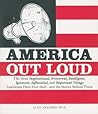 America Out Loud: The Most Inspirational, Irreverent, Intelligent, Ignorant, Influential, and Important Things Americans Have Ever Said―and the Stories Behind Them