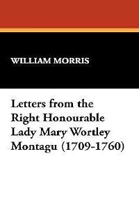 Letters from the Right Honourable Lady Mary Wortley Montagu (1709-1760)