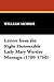 Letters from the Right Honourable Lady Mary Wortley Montagu 1... by William  Morris