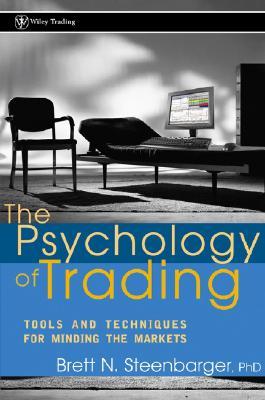 The Psychology of Trading: Tools and Techniques for Minding the Markets (Hardcover)