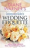 Diane Warner's Contemporary Guide To Wedding Etiquette: Advice From America's Most Trusted Wedding Expert Diane Warner's Contemporary Guide To Wedding Etiquette: Advice From America's Most Trusted Wedding Expert