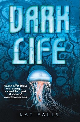 Dark Life Dark Life 1 By Kat Falls