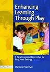 Enhancing Learning through Play: A developmental perspective for early years settings (Volume 2) Enhancing Learning through Play: A developmental perspective for early years settings (Volume 2)