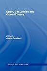 Sport, Sexualities and Queer/Theory (Routledge Critical Studies in Sport)