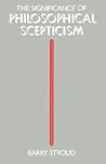 STROUD:SIGNIFICANCE OF PHILOSOPHICAL SCEPTICISM PAPER