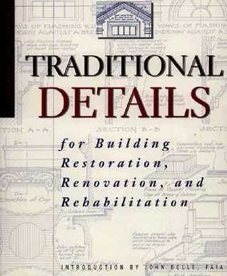 Traditional Details: For Building Restoration, Renovation, and Rehabilitation (Paperback)