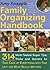 Amy Knapp's Family Organizing Handbook: 312 Mom-tested Super Tips, Tricks And Secrets to Take Care of Everything With Time Left for What Really Matters