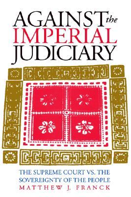 Against the Imperial Judiciary: The Supreme Court vs. the Sovereignty of the People (Hardcover)