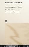 Evaluative Semantics: Cognition, Language and Ideology (Frontiers of Cognitive Science) Evaluative Semantics: Cognition, Language and Ideology (Frontiers of Cognitive Science)
