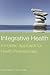 Integrative Health: A Holistic Approach for Health Professionals: .