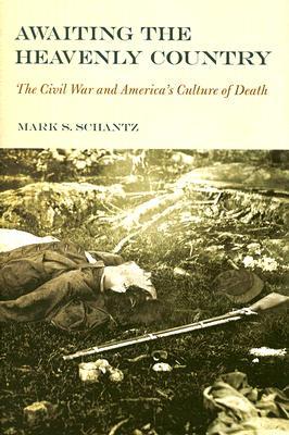 Awaiting the Heavenly Country: The Civil War and America's Culture of Death (Hardcover)