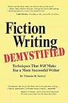 Fiction Writing Demystified: Techniques That Will Make You a More Successful Writer Fiction Writing Demystified: Techniques That Will Make You a More Successful Writer