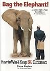 Bag the Elephant!: How to Win and Keep Big Customers