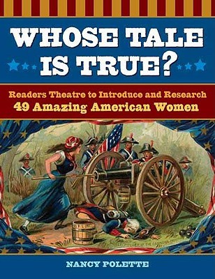 Whose Tale Is True?: Readers Theatre to Introduce and Research 49 Amazing American Women (Paperback)