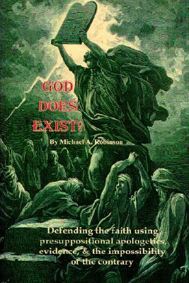 God Does Exist!: Defending the faith using presuppositional apologetics, evidence, and the impossibility of the contrary (Paperback)