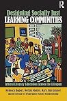 Designing Socially Just Learning Communities: Critical Literacy Education across the Lifespan Designing Socially Just Learning Communities: Critical Literacy Education across the Lifespan