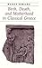 Birth, Death, and Motherhood in Classical Greece by Nancy Demand Birth, Death, and Motherhood in Classical Greece by Nancy Demand