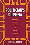 Politician's Dilemma: Building State Capacity in Latin America