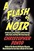 A Flash of Noir: A Collection of Short Stories and Flash Fiction with a Noir Twist