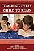 Teaching Every Child to Read: Innovative and Practical Strategies for K-8 Educators and Caretakers
